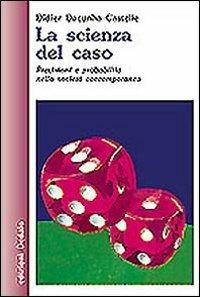 La scienza del caso. Previsioni e probabilità nella società contemporanea - Didier Dacunha Castelle - Libro edizioni Dedalo 1998, Nuova biblioteca Dedalo | Libraccio.it