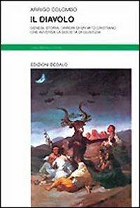 Il diavolo. Genesi, storia, orrori di un mito cristiano che avversa la società di giustizia - Arrigo Colombo - Libro edizioni Dedalo 1999, Nuova biblioteca Dedalo | Libraccio.it