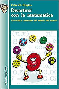Divertirsi con la matematica. Curiosità e stranezze del mondo dei numeri - Peter M. Higgins - Libro edizioni Dedalo 1999, Nuova biblioteca Dedalo | Libraccio.it