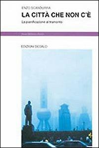 La città che non c'è. La pianificazione al tramonto - Enzo Scandurra - Libro edizioni Dedalo 1999, Nuova biblioteca Dedalo | Libraccio.it