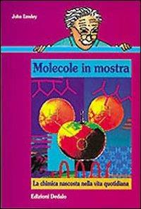 Molecole in mostra. La chimica nascosta nella vita quotidiana - John Emsley - Libro edizioni Dedalo 1999, Nuova biblioteca Dedalo | Libraccio.it