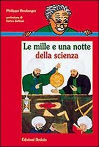 Le mille e una notte della scienza - Philippe Boulanger - Libro edizioni Dedalo 1999, Nuova biblioteca Dedalo | Libraccio.it
