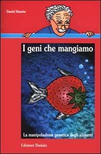 I geni che mangiamo. La manipolazione genetica degli alimenti - Daniel Ramon - Libro edizioni Dedalo 2000, Nuova biblioteca Dedalo | Libraccio.it