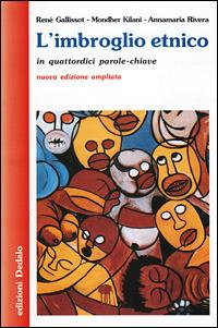 L'imbroglio etnico in quattordici parole-chiave - René Gallissot, Mondher Kilani, Annamaria Rivera - Libro edizioni Dedalo 2001, Nuova biblioteca Dedalo | Libraccio.it