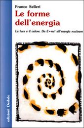 Le forme dell'energia. La luce e il calore. Da E=mc² all'energia nucleare