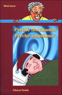 Perché dormiamo? Perché sogniamo? - Michel Jouvet - Libro edizioni Dedalo 2001, Nuova biblioteca Dedalo | Libraccio.it