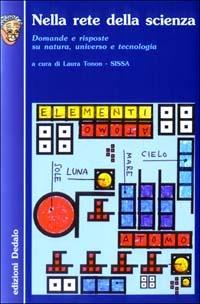 Nella rete della scienza. Domande e risposte su natura, universo e tecnologia  - Libro edizioni Dedalo 2003, Nuova biblioteca Dedalo | Libraccio.it