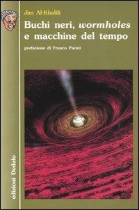 Buchi neri, «wormholes» e macchine del tempo - Jim Al-Khalili - Libro edizioni Dedalo 2003, Nuova biblioteca Dedalo | Libraccio.it