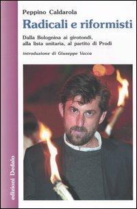 Radicali e riformisti. Dalla Bolognina ai girotondi, alla lista unitaria, al partito di Prodi - Peppino Caldarola - Libro edizioni Dedalo 2004, Nuova biblioteca Dedalo | Libraccio.it