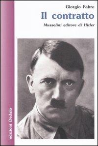 Il contratto. Mussolini editore di Hitler - Giorgio Fabre - Libro edizioni Dedalo 2004, Nuova biblioteca Dedalo | Libraccio.it