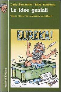 Le idee geniali. Brevi storie di scienziati eccellenti - Carlo Bernardini, Silvia Tamburini - Libro edizioni Dedalo 2005, Nuova biblioteca Dedalo | Libraccio.it