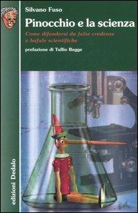 Pinocchio e la scienza. Come difendersi da false credenze e bufale scientifiche - Silvano Fuso - Libro edizioni Dedalo 2006, Nuova biblioteca Dedalo | Libraccio.it