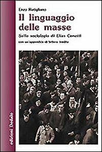 Il linguaggio delle masse. Sulla sociologia di Elias Canetti - Enzo Rutigliano - Libro edizioni Dedalo 2007, Nuova biblioteca Dedalo | Libraccio.it