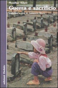 Guerra e sacrificio - Mondher Kilani - Libro edizioni Dedalo 2007, Nuova biblioteca Dedalo | Libraccio.it