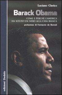 Barack Obama. Come e perché l'America ha scelto un nero alla Casa Bianca - Luciano Clerico - Libro edizioni Dedalo 2008, Nuova biblioteca Dedalo | Libraccio.it