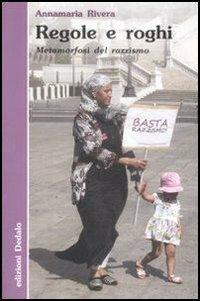 Regole e roghi. Metamorfosi del razzismo - Annamaria Rivera - Libro edizioni Dedalo 2009, Nuova biblioteca Dedalo | Libraccio.it