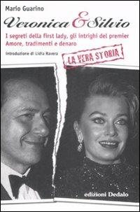 Veronica & Silvio. I segreti della first-lady, gli intrighi del premier. Amore, tradimenti e denaro - Mario Guarino - Libro edizioni Dedalo 2009, Nuova biblioteca Dedalo | Libraccio.it