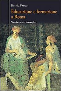 Educazione e formazione a Roma. Storia, testi, immagini - Rosella Frasca - Libro edizioni Dedalo 2011, Nuova biblioteca Dedalo | Libraccio.it