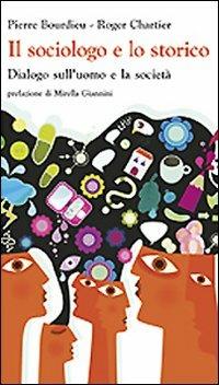 Il sociologo e lo storico. Dialogo sull'uomo e la società - Pierre Bourdieu, Roger Chartier - Libro edizioni Dedalo 2011, Nuova biblioteca Dedalo | Libraccio.it