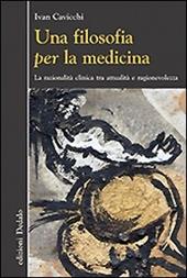 Una filosofia per la medicina. Razionalità clinica tra attualità e ragionevolezza