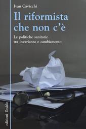 Il riformista che non c'è. Le politiche sanitarie tra invarianza e cambiamento