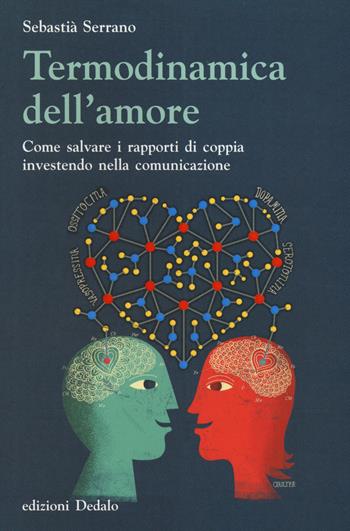Termodinamica dell'amore. Come salvare i rapporti di coppia investendo nella comunicazione - Sebastià Serrano - Libro edizioni Dedalo 2014, Nuova biblioteca Dedalo | Libraccio.it
