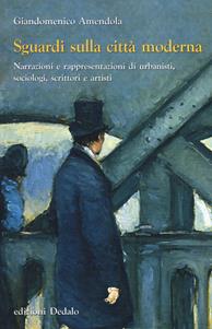 Sguardi sulla città moderna. Narrazioni e rappresentazioni di urbanisti, sociologi, scrittori e artisti - Giandomenico Amendola - Libro edizioni Dedalo 2019, Nuova biblioteca Dedalo | Libraccio.it