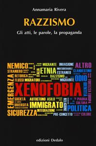 Razzismo. Gli atti, le parole, la propaganda - Annamaria Rivera - Libro edizioni Dedalo 2020, Nuova biblioteca Dedalo | Libraccio.it