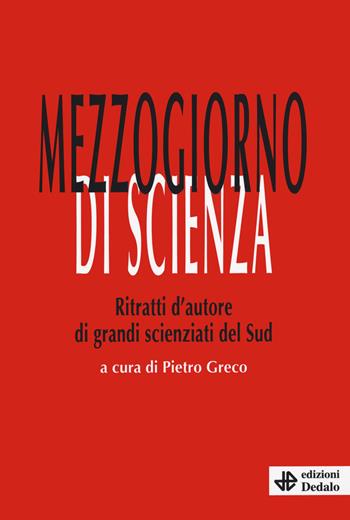 Mezzogiorno di scienza. Ritratti d'autore di grandi scienziati del Sud  - Libro edizioni Dedalo 2020, Nuova biblioteca Dedalo | Libraccio.it