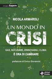 Un mondo in crisi. Gas, nucleare, rinnovabili, clima: è ora di cambiare. Otto anni di Sapere