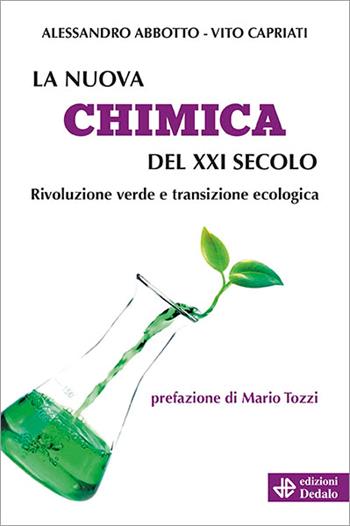 La nuova chimica del XXI secolo. Rivoluzione verde e transizione ecologica - Alessandro Abbotto, Vito Capriati - Libro edizioni Dedalo 2023, Nuova biblioteca Dedalo | Libraccio.it