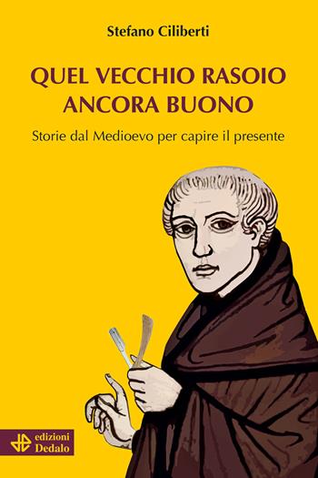 Quel vecchio rasoio ancora buono. Storie dal Medioevo per capire il presente - Stefano Ciliberti - Libro edizioni Dedalo 2024, Nuova biblioteca Dedalo | Libraccio.it
