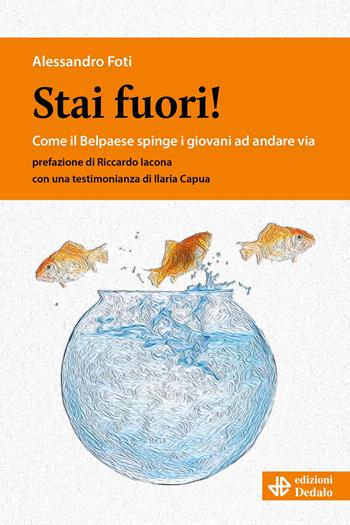 Stai fuori! Come il Bel Paese spinge i giovani ad andare via - Alessandro Foti - Libro edizioni Dedalo 2024, Nuova biblioteca Dedalo | Libraccio.it
