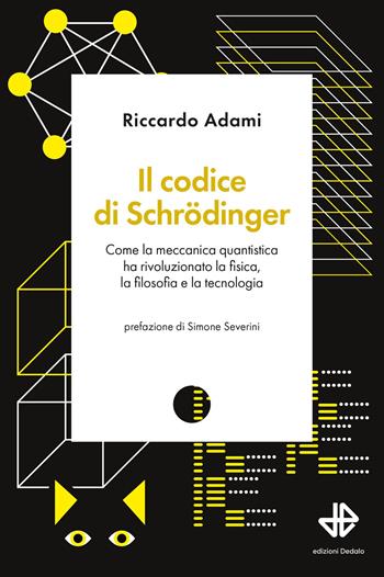 Il codice di Schrödinger. Come la meccanica quantistica ha rivoluzionato la fisica, la filosofia e la tecnologia - Riccardo Adami - Libro edizioni Dedalo 2025, Nuova biblioteca Dedalo | Libraccio.it