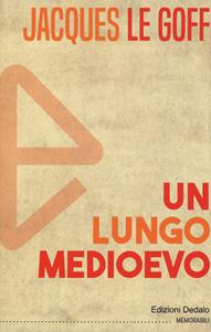 Un lungo Medioevo - Jacques Le Goff - Libro edizioni Dedalo 2019, Memorabili | Libraccio.it