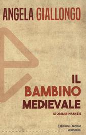 Il bambino medievale. Storia di infanzie