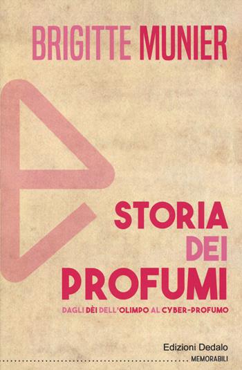 Storia dei profumi. Dagli dèi dell'Olimpo al cyber-profumo - Brigitte Munier - Libro edizioni Dedalo 2020, Memorabili | Libraccio.it