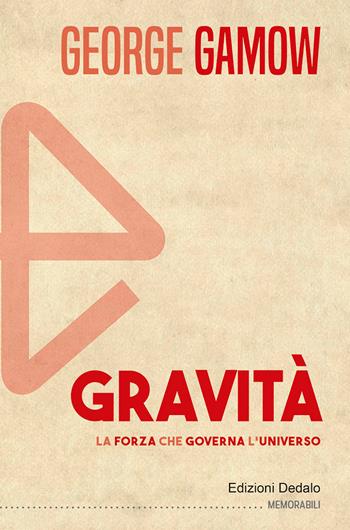 Gravità. La forza che governa l'universo - George Gamow - Libro edizioni Dedalo 2022, Memorabili | Libraccio.it