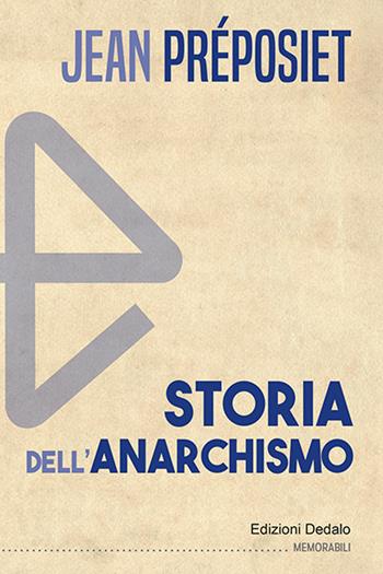 Storia dell'anarchismo. Nuova ediz. - Jean Préposiet - Libro edizioni Dedalo 2023, Memorabili | Libraccio.it