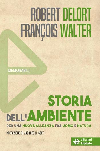 Storia dell'ambiente. Per una nuova alleanza fra uomo e natura. Nuova ediz. - Robert Delort, François Walter - Libro edizioni Dedalo 2023, Memorabili | Libraccio.it