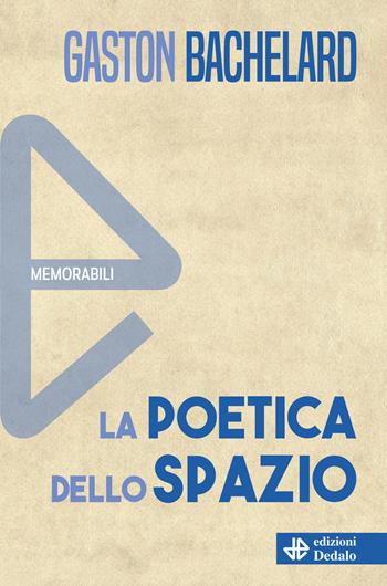 La poetica dello spazio - Gaston Bachelard - Libro edizioni Dedalo 2024, Memorabili | Libraccio.it