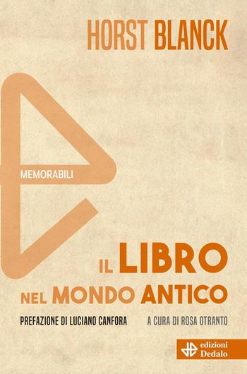 Il libro nel mondo antico. Nuova ediz. - Horst Blanck - Libro edizioni Dedalo 2025, Memorabili | Libraccio.it