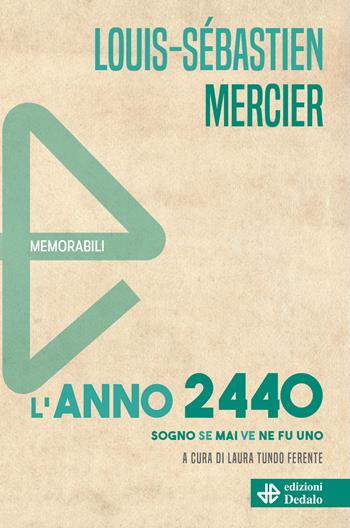 L'anno 2440. Sogno se mai ve ne fu uno. Nuova ediz. - Louis-Sebastien Mercier - Libro edizioni Dedalo 2025, Memorabili | Libraccio.it