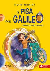 A Pisa con Galileo. Andrea scopre l'Universo