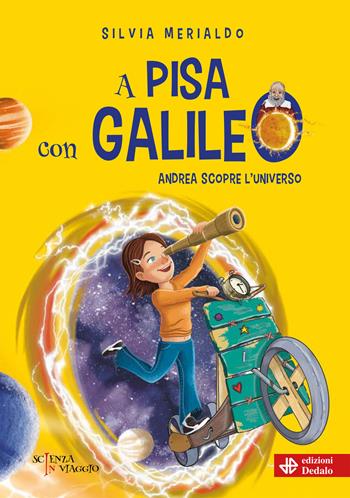 A Pisa con Galileo. Andrea scopre l'Universo - Silvia Merialdo - Libro edizioni Dedalo 2023, Scienza in viaggio | Libraccio.it