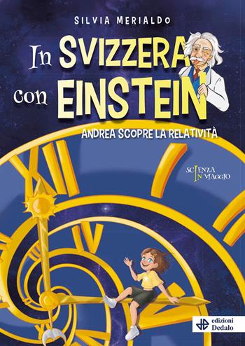 In Svizzera con Einstein. Andrea scopre la relatività - Silvia Merialdo - Libro edizioni Dedalo 2025, Scienza in viaggio | Libraccio.it