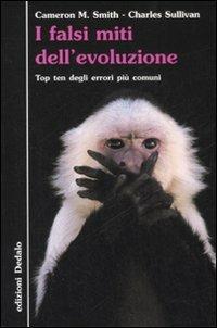 I falsi miti dell'evoluzione. Top ten degli errori più comuni - Cameron McPherson Smith, Charles Sullivan - Libro edizioni Dedalo 2008, La scienza è facile | Libraccio.it
