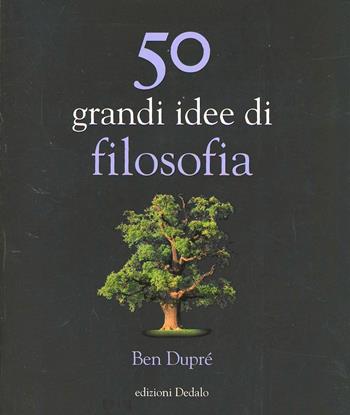 50 grandi idee di filosofia - Ben Dupré - Libro edizioni Dedalo 2009, La scienza è facile | Libraccio.it
