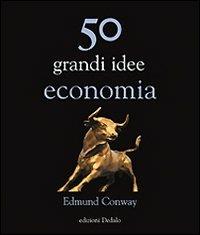 50 grandi idee di economia - Edmund Conway - Libro edizioni Dedalo 2009, La scienza è facile | Libraccio.it