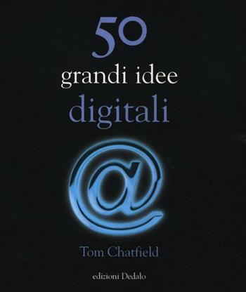 50 grandi idee digitali - Tom Chatfield - Libro edizioni Dedalo 2012, La scienza è facile | Libraccio.it